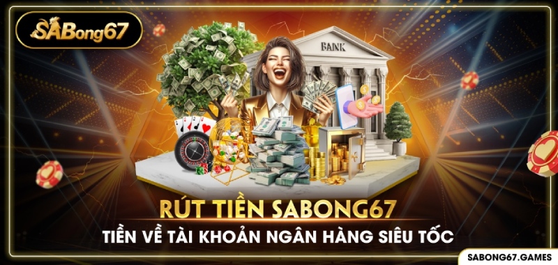 Hướng dẫn rút tiền SABONG67 nhanh chóng nhất